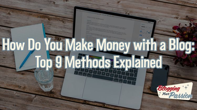 How Do You Make Money with a Blog: Top 9 Methods Explained