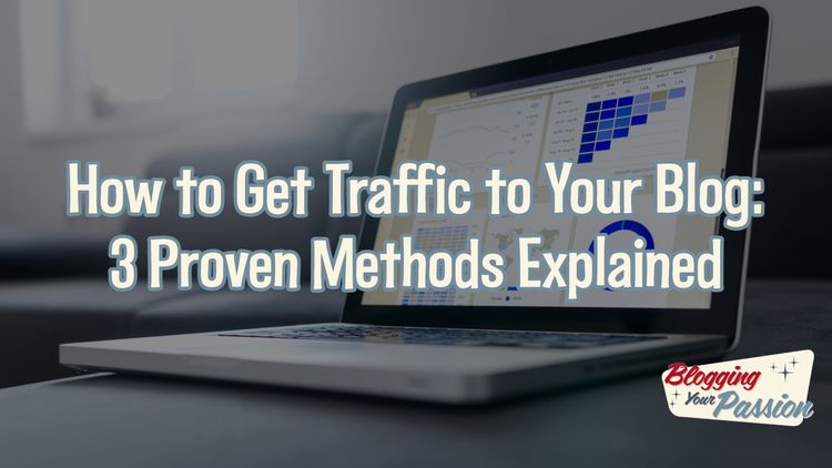 How to Get Traffic to Your Blog: 3 Proven Methods Explained