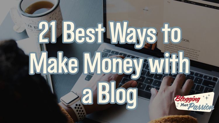 21 Best Ways to Make Money with a Blog (2023)