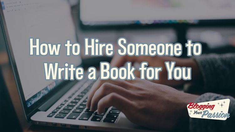 how to hire someone to write a book for you