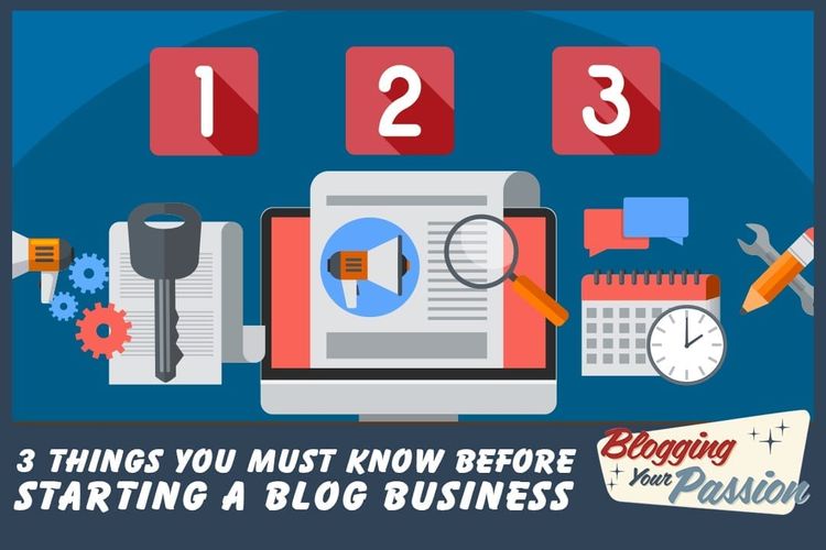 3 Things You Must Know Before Starting a Blog Business
