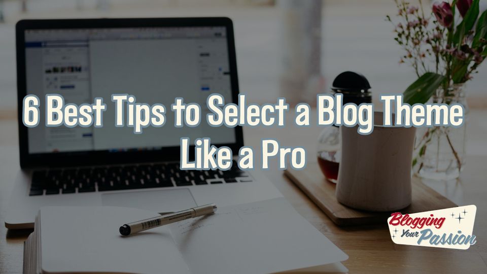 best tips to select a blog theme