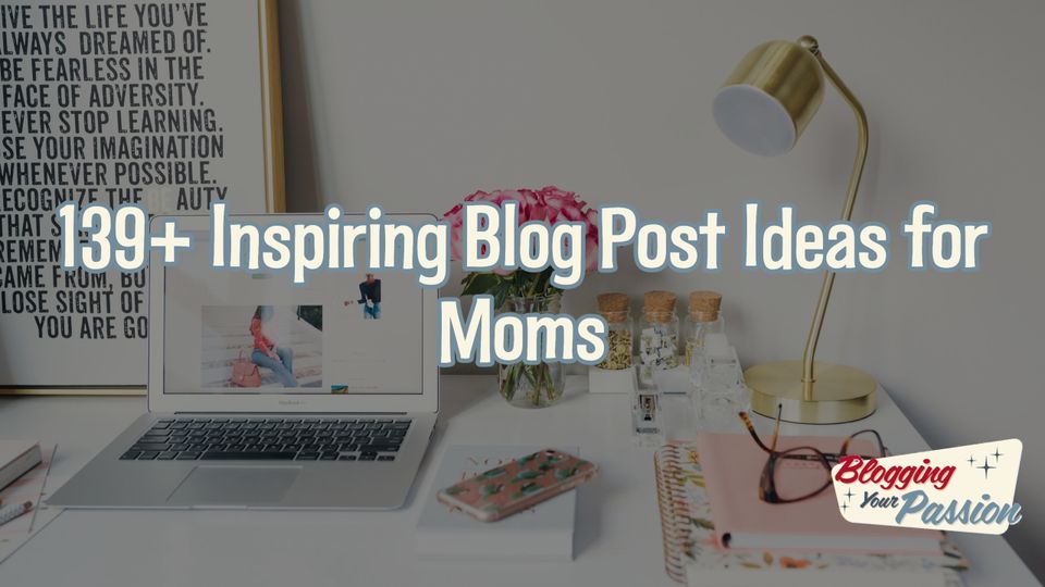 blog post ideas for moms