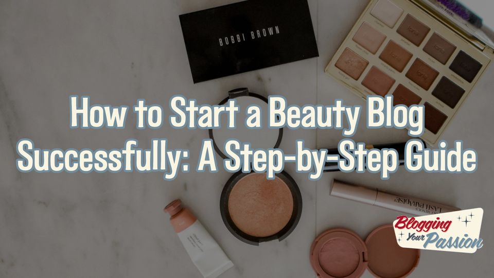 how to start a beauty blog