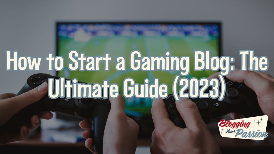 how to start a gaming blog