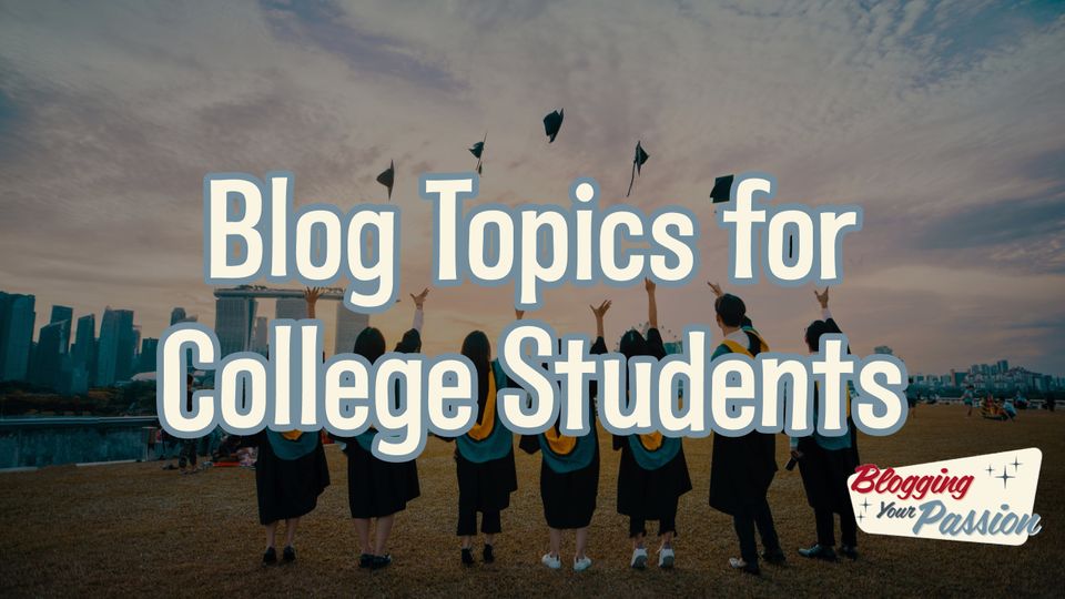 blog topics for college students