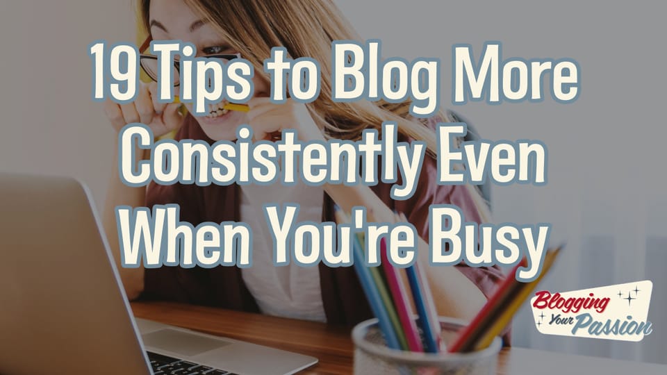 how to blog consistently