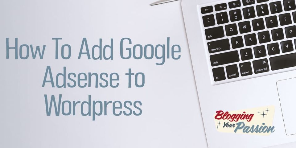 How To Add Google Adsense to Wordpress