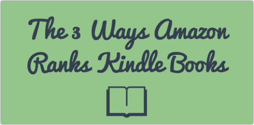 3 Ways Amazon Ranks Kindle Books and How to Get More Downloads