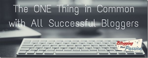 The ONE Thing in Common with All Successful Bloggers