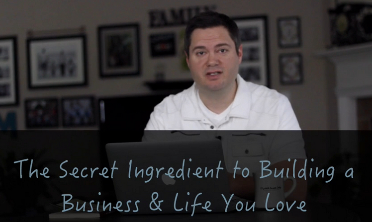 The Secret Ingredient to Building a Business and Life You Love