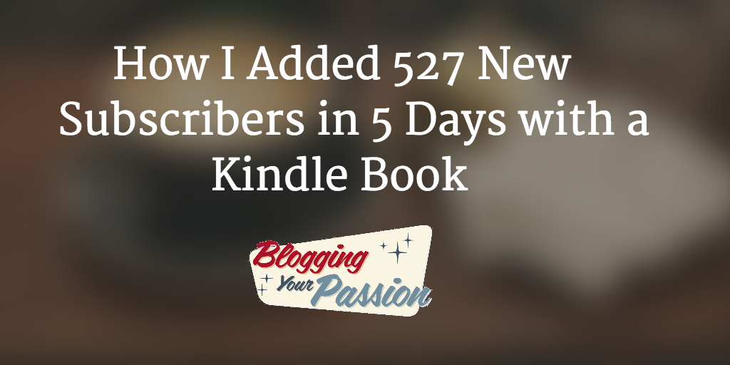 How I Added 527 Subscribers in 5 Days with a Kindle Book