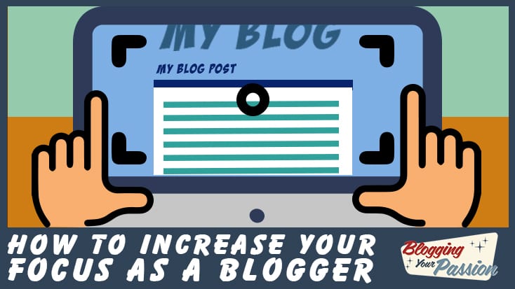 How to Increase Your Focus as a Blogger